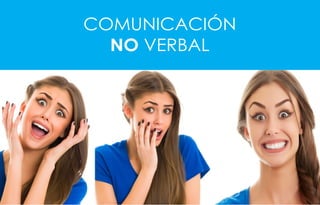 COMUNICACIÓN
NO VERBAL
 