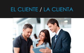EL CLIENTE LA CLIENTA/
 