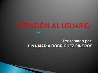 Presentado por:
LINA MARÍA RODRÍGUEZ PIÑEROS

 