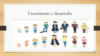 Crecimiento y desarrollo
 