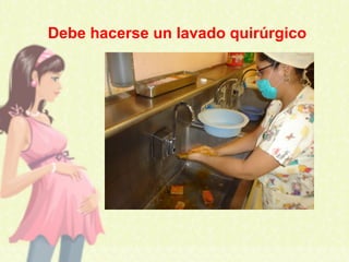 Debe hacerse un lavado quirúrgico
 