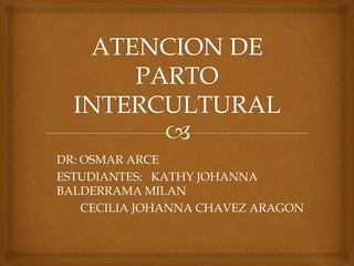 DR: OSMAR ARCE
ESTUDIANTES: KATHY JOHANNA
BALDERRAMA MILAN
CECILIA JOHANNA CHAVEZ ARAGON
 