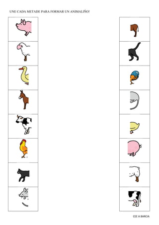 CEE A BARCIA
UNE CADA METADE PARA FORMAR UN ANIMALIÑO!
 