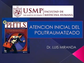 ATENCION INICIAL DEL POLITRAUMATIZADO Dr. LUIS MIRANDA 