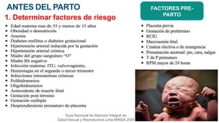 1. Determinar factores de riesgo
FACTORES PRE-
PARTO
Guia Nacional de Atencion Integral de
Salud Sexual y Reproductiva.Lima.MINSA.2004
ANTES DEL PARTO
 
