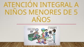 atencion integral de niños menores de 5 años.pptx