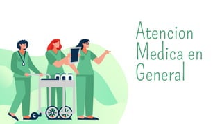 Atencion
Medica en
General
 