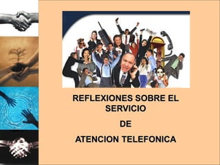REFLEXIONES SOBRE EL
SERVICIO
DE
ATENCION TELEFONICA

 
