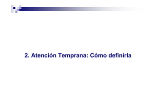 2. Atención Temprana: Cómo definirla
 