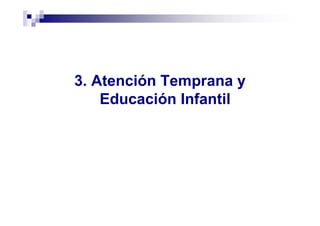 3. Atención Temprana y
Educación Infantil
 