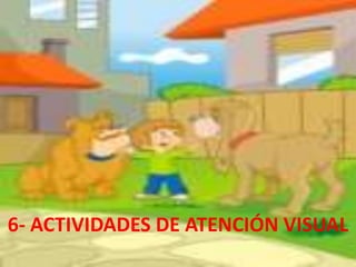 6- ACTIVIDADES DE ATENCIÓN VISUAL 
