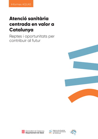 Atenció sanitària
centrada en valor a
Catalunya
Reptes i oportunitats per
contribuir al futur
Informes AQUAS
 