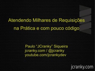 Atendendo Milhares de Requisições
com o Play Framework 2
Paulo “JCranky” Siqueira
jcranky.com / @jcranky
youtube.com/jcrankydev
 