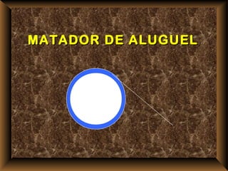 MATADOR DE ALUGUEL
 