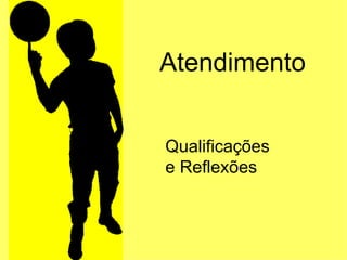 Atendimento Qualificações e Reflexões  