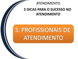 ATENDIMENTO5 DICAS PARA O SUCESSO NO ATENDIMENTO2. AMBIENTE DE ATENDIMENTO