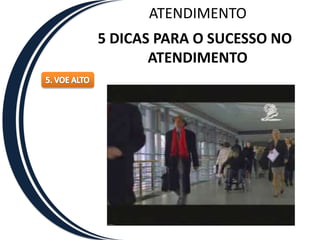 ATENDIMENTO5 DICAS PARA O SUCESSO NO ATENDIMENTO4. CONHECER SEUS CLIENTES