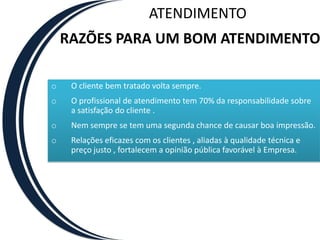 ATENDIMENTORAZÕES PARA UM BOM ATENDIMENTOO cliente bem tratado volta sempre.