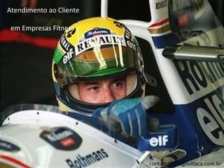 Atendimento ao Cliente

 em Empresas Fitness




                         contato@thiagovillaca.com.br
 