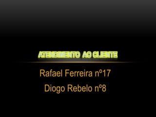 Rafael Ferreira nº17
Diogo Rebelo nº8

 