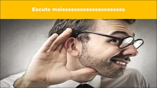 Escute maisssssssssssssssssssss
 