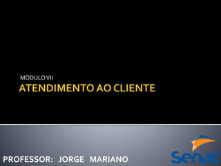 PROFESSOR: JORGE MARIANO
MÓDULOVII