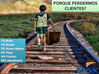 PORQUE PERDERMOS
CLIENTES?
 