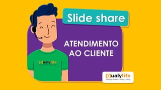 ATENDIMENTO
AO CLIENTE
Slide share
 