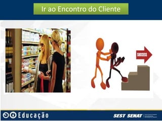 Ir ao Encontro do Cliente

 