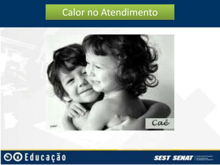 Calor no Atendimento

 