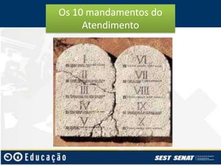 Os 10 mandamentos do
Atendimento

 