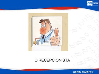 O RECEPCIONISTA
 