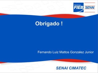 Obrigado !




Fernando Luiz Mattos Gonzalez Junior
 