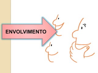 ENVOLVIMENTO
 