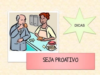 SEJA PROATIVO
 