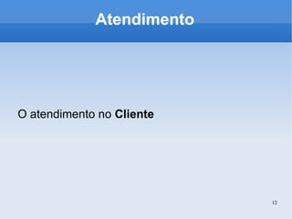 Atendimento O atendimento no  Cliente 