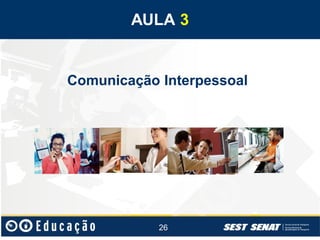 AULA 3

Comunicação Interpessoal

26

 