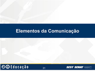 Elementos da Comunicação

31

 