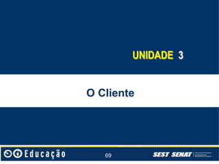 UNIDADE 3
O Cliente

69

 