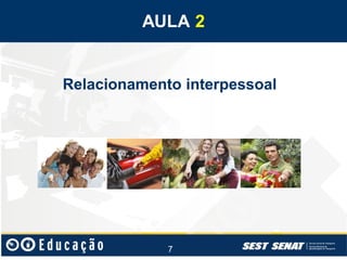 AULA 2

Relacionamento interpessoal

7

 