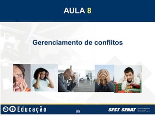 AULA 8

Gerenciamento de conflitos

99

 