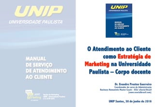 Dr. Evandro Prestes Guerreiro
Coordenador do curso de Administração
Business Humanistic Master Coach – ECA/ eSocial Brasil
(www.esocialbrasil.com)
UNIP Santos, 30 de junho de 2016
 