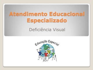 Atendimento Educacional Especializado Deficiência Visual 