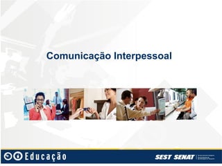 Comunicação Interpessoal
 