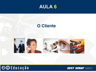 AULA 6


O Cliente
 