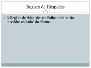 Registo de Hóspedes
 O Registo de Hóspedes é a Folha onde se são
inseridos os dados do cliente.
 
