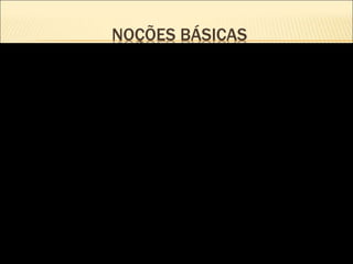 NOÇÕES BÁSICAS
 