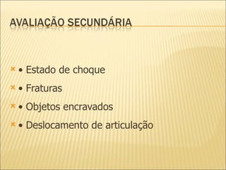 •  Estado de choque •  Fraturas •  Objetos encravados •  Deslocamento de articulação 