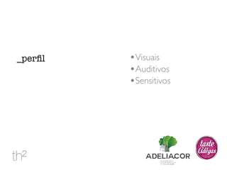 •Visuais 
•Auditivos 
•Sensitivos 
_perfil 
 