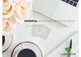 workshop_atendimento & trato ao cliente
fevereiro 2016
 